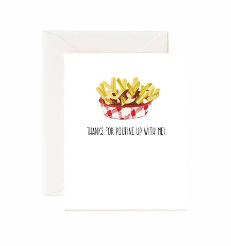 Thanks For Poutine Up With Me - Greeting Card